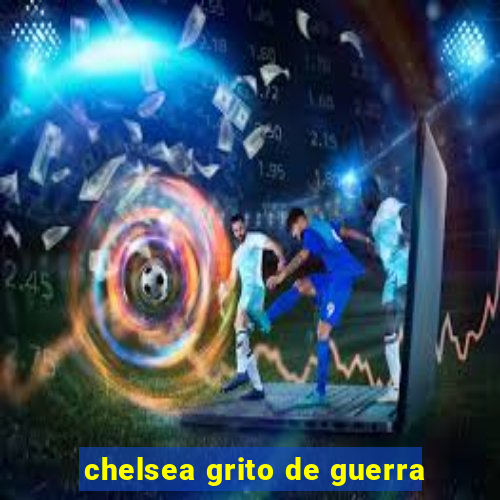 chelsea grito de guerra